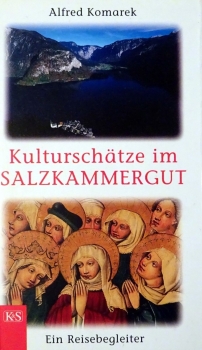 Kulturschätze im Salzkammergut - Ein Reisebegleiter von Alfred Komarek